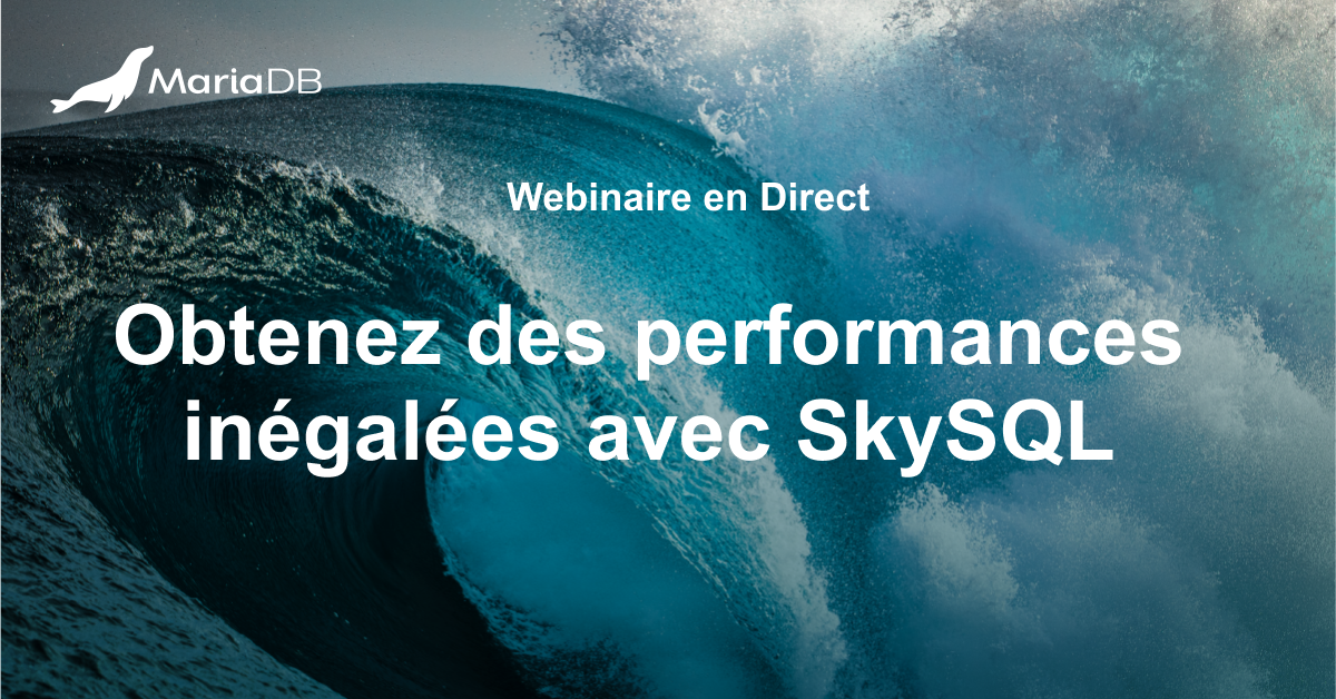 Obtenez des performances inégalées avec SkySQL, le service de base de ...